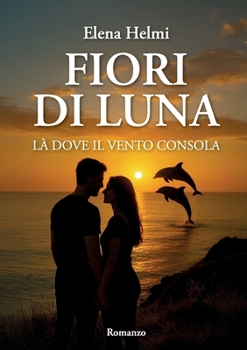 Fiori di luna – Là dove il vento consola (Italian Edition)