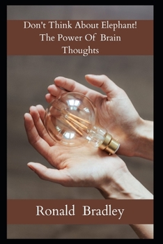 Paperback Don't Think About Elephant! The Power Of Brain Thoughts Book