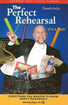 Paperback The Perfect Rehearsal: Everything You Wanted to Know about Rehearsals! Book