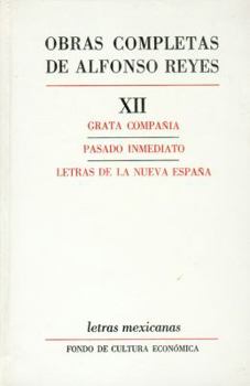 Obras completas de Alfonso Reyes, Tomo XII: Grata compañía / Pasado inmediato / Letras de la Nueva España