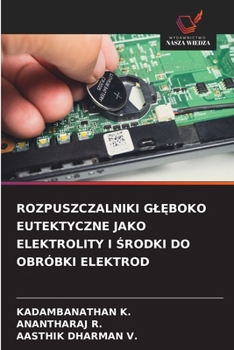 Rozpuszczalniki GlEboko Eutektyczne Jako Elektrolity I Srodki Do Obróbki Elektrod (Polish Edition)