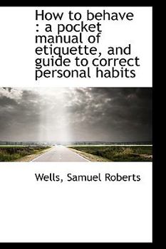 Paperback How to Behave: A Pocket Manual of Etiquette, and Guide to Correct Personal Habits Book