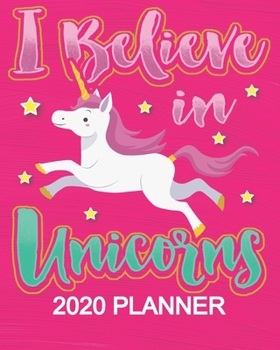 I believe In Unicorns - 2020 Planner: 2020 Planner For Women Organizer Diary Appointment Tracker - 137 pages 8" x 10" Unicorn Themed Gifts For Teens Girls