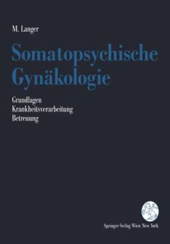 Paperback Somatopsychische Gynäkologie: Grundlagen. Krankheitsverarbeitung. Betreuung [German] Book