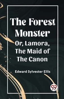 Paperback The Forest Monster Or, Lamora, the Maid of the Canon Book