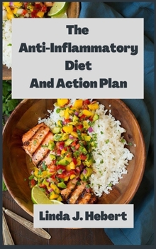 The Anti-Inflammatory Diet And Action Plan: The Complete Guide For Your Anti-Inflammatory Diet