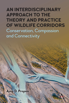 Hardcover An Interdisciplinary Approach to the Theory and Practice of Wildlife Corridors: Conservation, Compassion and Connectivity Book