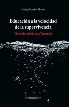Educaci�n a la Velocidad de la Supervivencia: Claves de Cambio Para Venezuela