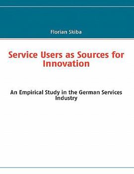 Paperback Service Users as Sources for Innovation: An Empirical Study in the German Services Industry Book