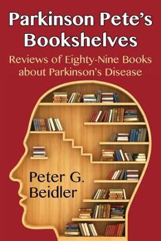 Paperback Parkinson Pete's Bookshelves: Reviews of Eighty-Nine Books about Parkinson's Disease Book