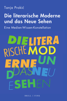 Hardcover Die Literarische Moderne Und Das Neue Sehen: Eine Medien-Wissen-Konstellation [German] Book