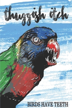 Paperback Thuggish Itch: Birds Have Teeth Book