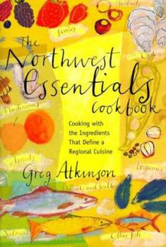 Paperback The Northwest Essentials Cookbook: Cooking with the Ingredients That Define a Regional Cuisine Book