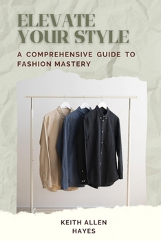 Paperback Elevate Your Style: A Comprehensive Guide To Fashion Mastery Book