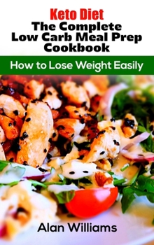 Hardcover Keto Diet The Complete Low Carb Meal Prep Cookbook: How to Lose Weight Easily Book