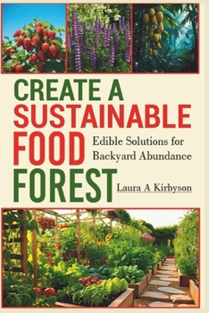 Paperback Create a Sustainable Food Forest: Edible Solutions for Backyard Abundance Book