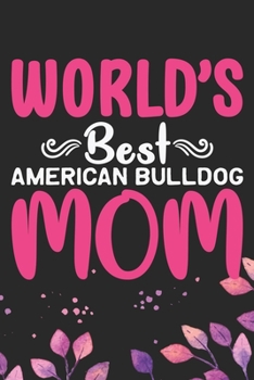 Paperback World's Best American Bulldog Mom: Cool American Bulldog Dog Mum Journal Notebook - American Bulldog Puppy Lover Gifts - Funny American Bulldog Dog No Book