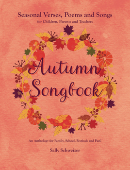 Paperback Autumn Songbook: Seasonal Verses, Poems and Songs for Children, Parents, and Teachers: An Anthology for Family, School, Festivals and F Book