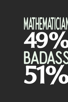 Mathematician 49 % BADASS 51 %: Mathematician Notebook | Mathematician Journal | 110 SKETCH  Paper Pages | 6 x 9 | Handlettering | Logbook