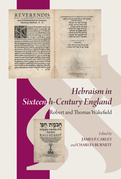 Hardcover Hebraism in Sixteenth-Century England: Robert and Thomas Wakefield Book