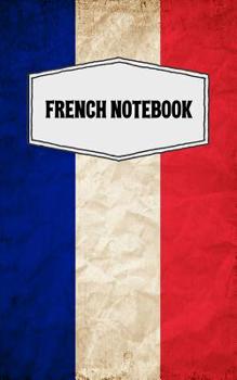 French Notebook: French Flag Grunge Themed College Ruled Composition Notebooks with the Word French Written on the Flag of France - 120 Blank Lined Pages, 5" X 8," Perfect Lined Paper Writing Journal 