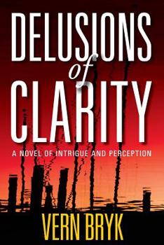 Paperback Delusions of Clarity: A Novel of Intrigue and Perception Book