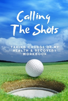 Paperback Calling The Shots: Taking Charge Of My Health And Recovery Workbook Book