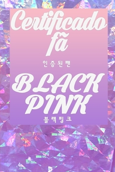 Certificado fã BLACKPINK: Grande presente para todas as estações do ano Páginas: 80 Tamanho: 6 x 9 polegadas
