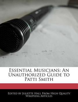 Essential Musicians : An Unauthorized Guide to Patti Smith