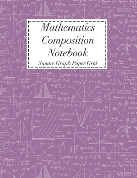 Paperback Mathematics Composition Notebook: Square Graph Paper - Math Squared Note Book - Grid Paper Notebook Book
