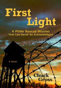 Paperback First Light: A POWs Rescue Mission That Can Never Be Acknowledge Book