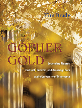 Hardcover Gopher Gold: Legendary Figures, Brilliant Blunders, and Amazing Feats at the University of Minnesota Book