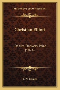 Paperback Christian Elliott: Or Mrs. Danvers' Prize (1874) Book