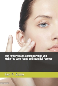 Paperback This Powerful Anti-Ageing Formula Will Make You Look Young and Beautiful Forever Book