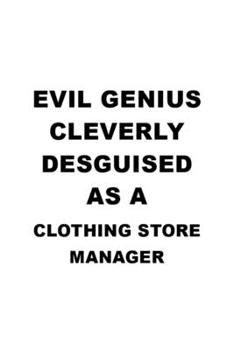 Evil Genius Cleverly Desguised As A Clothing Store Manager: Best Clothing Store Manager Notebook, Clothing Store Managing/Organizer Journal Gift, ... | 6 x 9 Compact Size, 109 Blank Lined Pages