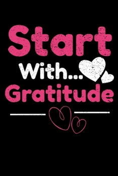 Start With Gratitude: Daily Gratitude Planner Planner 2020 : Perfect For Positive Inspiration & Motivation