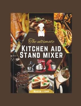 THE ULTIMATE KITCHENAID STAND MIXER