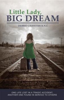 Paperback Little Lady, Big Dream: One Life Lost in a Tragic Accident, Another One Found in Service to Others Book