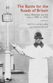 Hardcover The Battle for the Roads of Britain: Police, Motorists and the Law, C. 1890s to 1970s Book