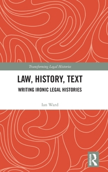 Hardcover Law, History, Text: Writing Ironic Legal Histories Book