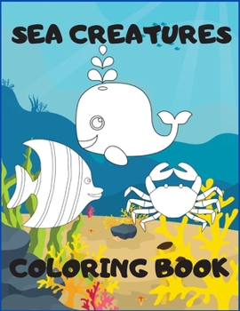 Paperback Sea Creatures Coloring Book: Life Under The Sea Animals Ocean Kids 2020 Book