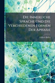 Paperback Die Innerliche Sprache Und Die Verchiedenen Formen Der Aphasie [German] Book