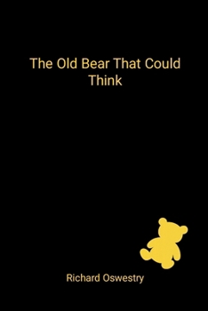 Paperback The Old Bear That Could Think: A story about memory, waiting, and the things we don't outgrow Book