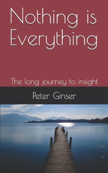 Nothing is Everything: The long journey to insight