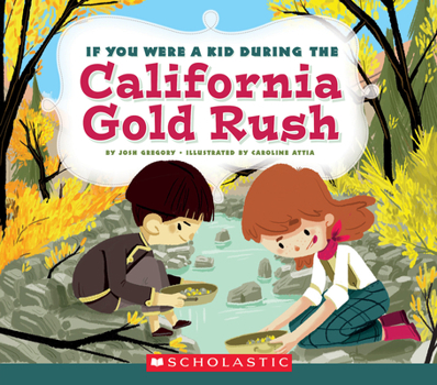 Paperback If You Were a Kid During the California Gold Rush (If You Were a Kid) Book