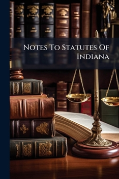 Notes to Statutes of Indiana...