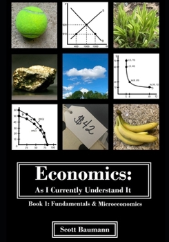 Paperback Economics: As I Currently Understand It - Book 1: Fundamentals and Micro Book