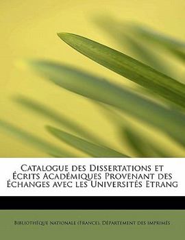 Paperback Catalogue Des Dissertations Et Crits Acad Miques Provenant Des Changes Avec Les Universit S Etrang [French] Book