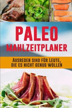 Paperback Paleo Mahlzeitplaner: Tragbarer 90 Tage Paleo Mahlzeitplaner zum Abnehmen Paleo Diät Planer, zum eines besseren Du zu kultivieren Daily Mahl [German] Book