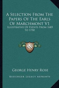 A Selection From The Papers Of The Earls Of Marchmont V1: Illustrative Of Events From 1685 To 1750
